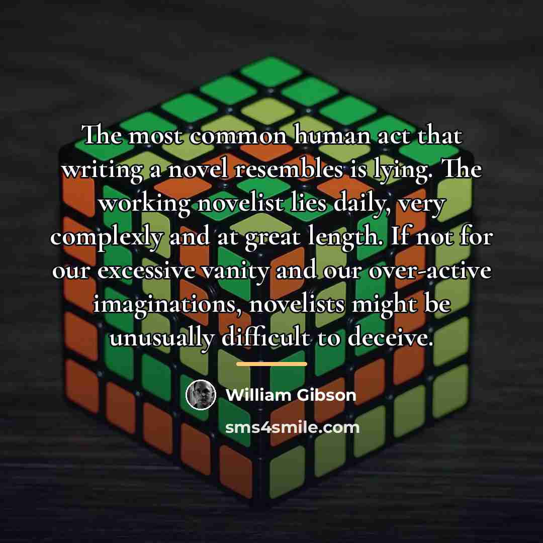 “The most common human act that writing a novel resembles…” quote by William Gibson