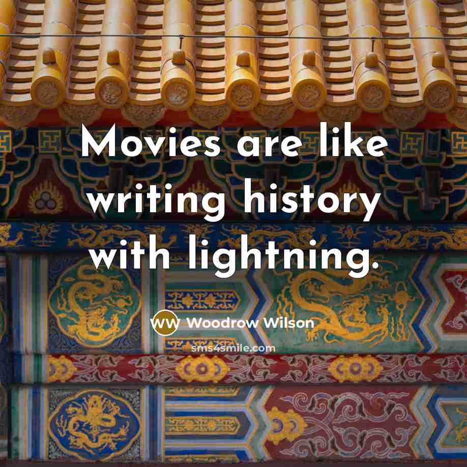 “Movies are like writing history with lightning.…” quote by Woodrow Wilson