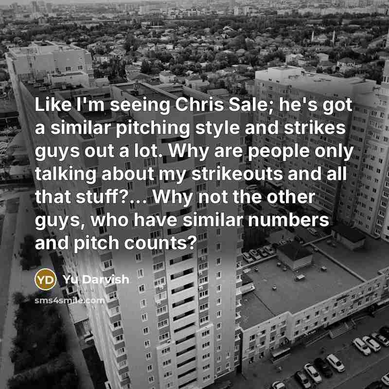 “Like I'm seeing Chris Sale; he's got a similar pitching…” quote by Yu Darvish