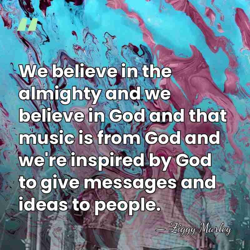We believe in the almighty and we believe in God and that&hellip; - Ziggy Marley