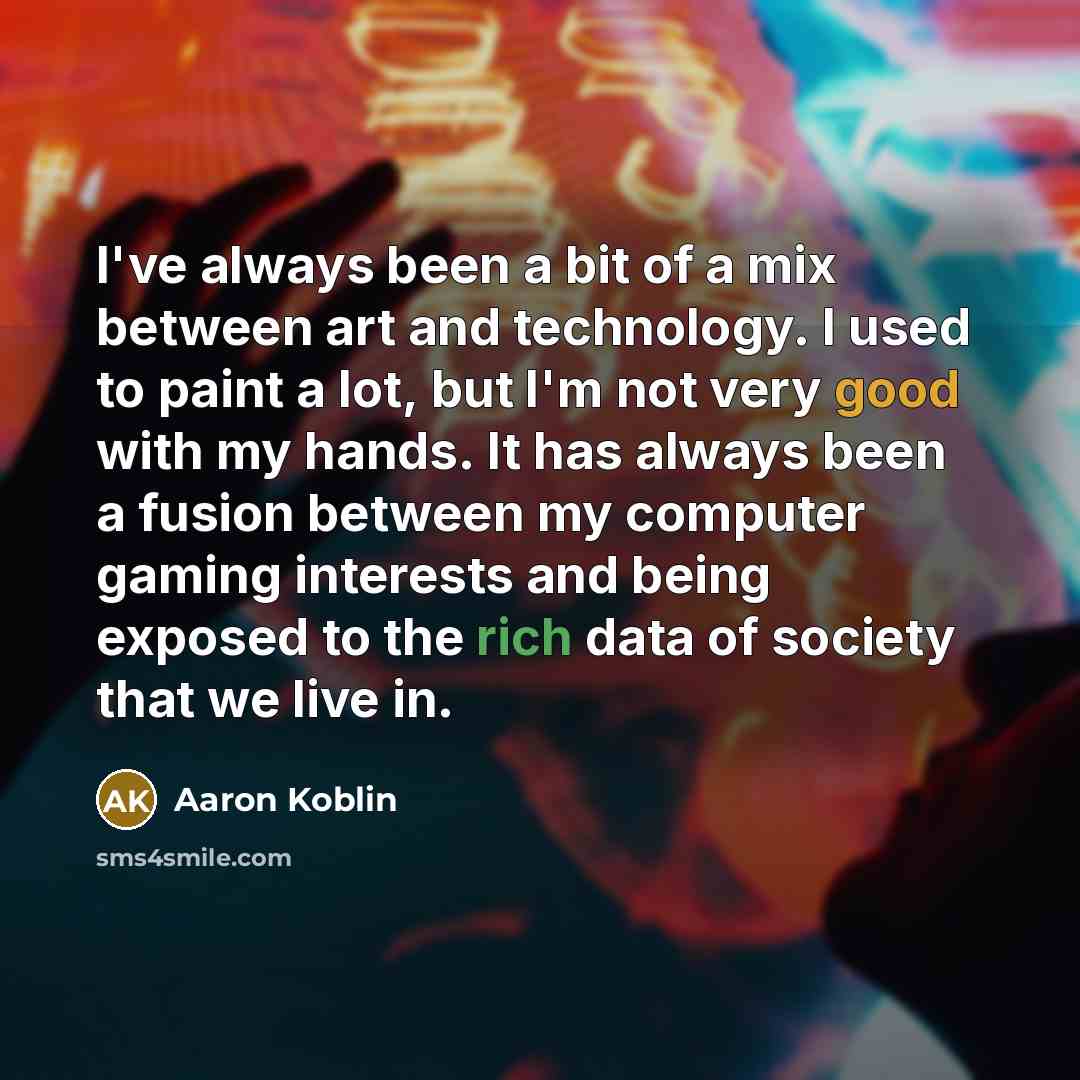 “I've always been a bit of a mix between art…” quote by Aaron Koblin