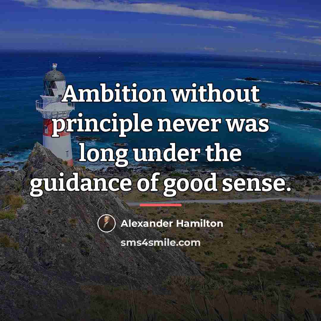 “Ambition without principle never was long under the guidance of…” quote by Alexander Hamilton