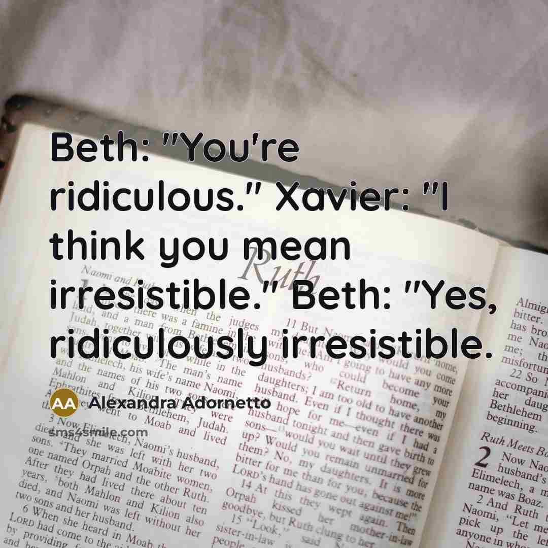 “Beth: "You're ridiculous." Xavier: "I think you mean irresistible." Beth:…” quote by Alexandra Adornetto