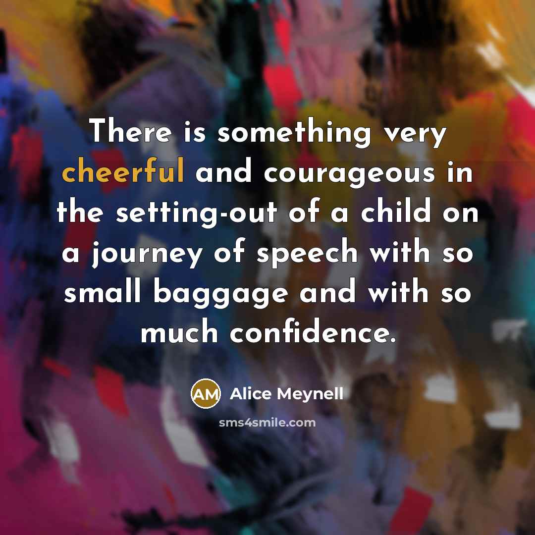 “There is something very cheerful and courageous in the setting-out…” quote by Alice Meynell