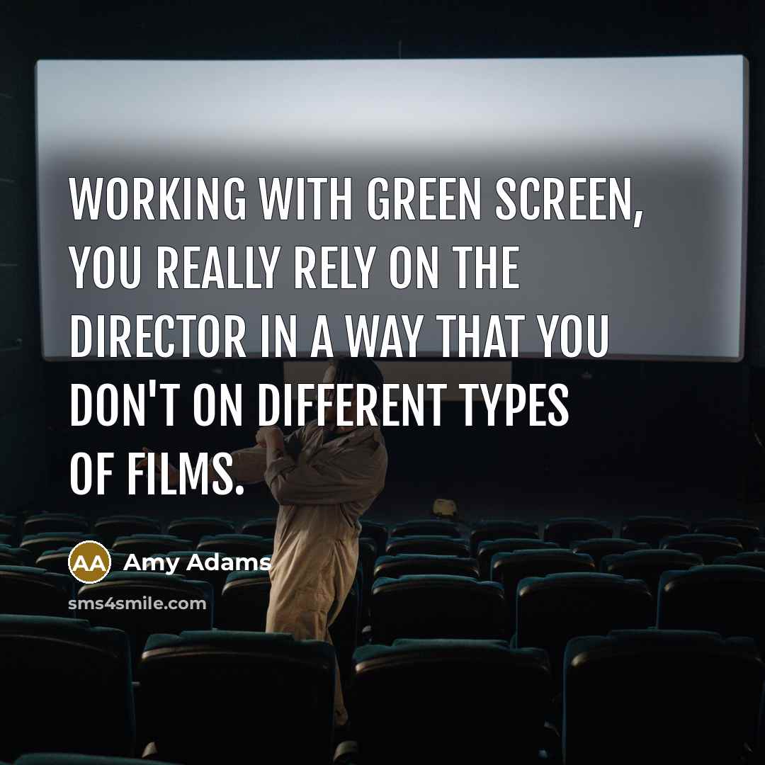“Working with green screen, you really rely on the director…” quote by Amy Adams