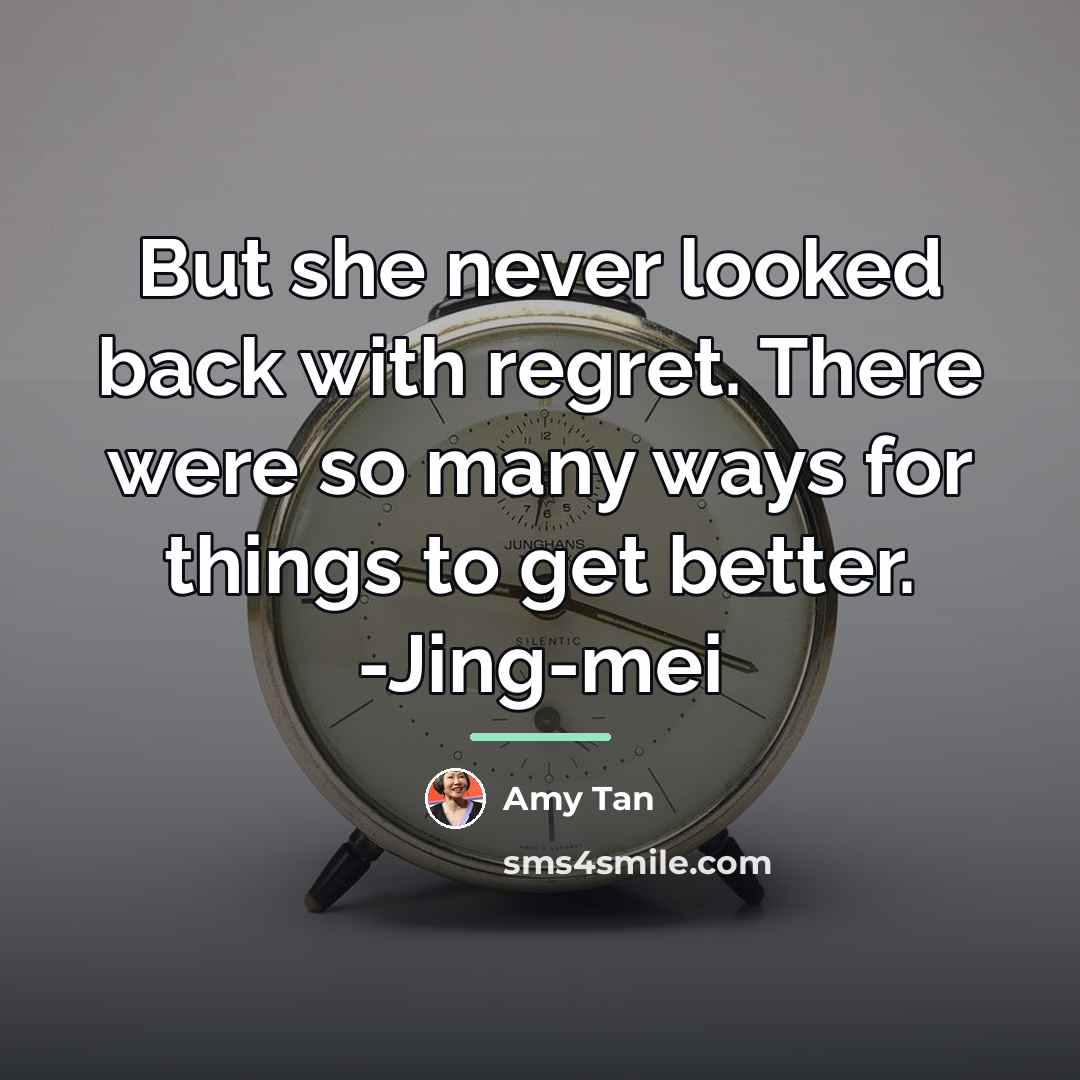 “But she never looked back with regret. There were so…” quote by Amy Tan