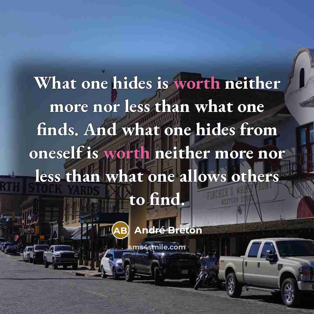 “What one hides is worth neither more nor less than…” quote by Andre Breton