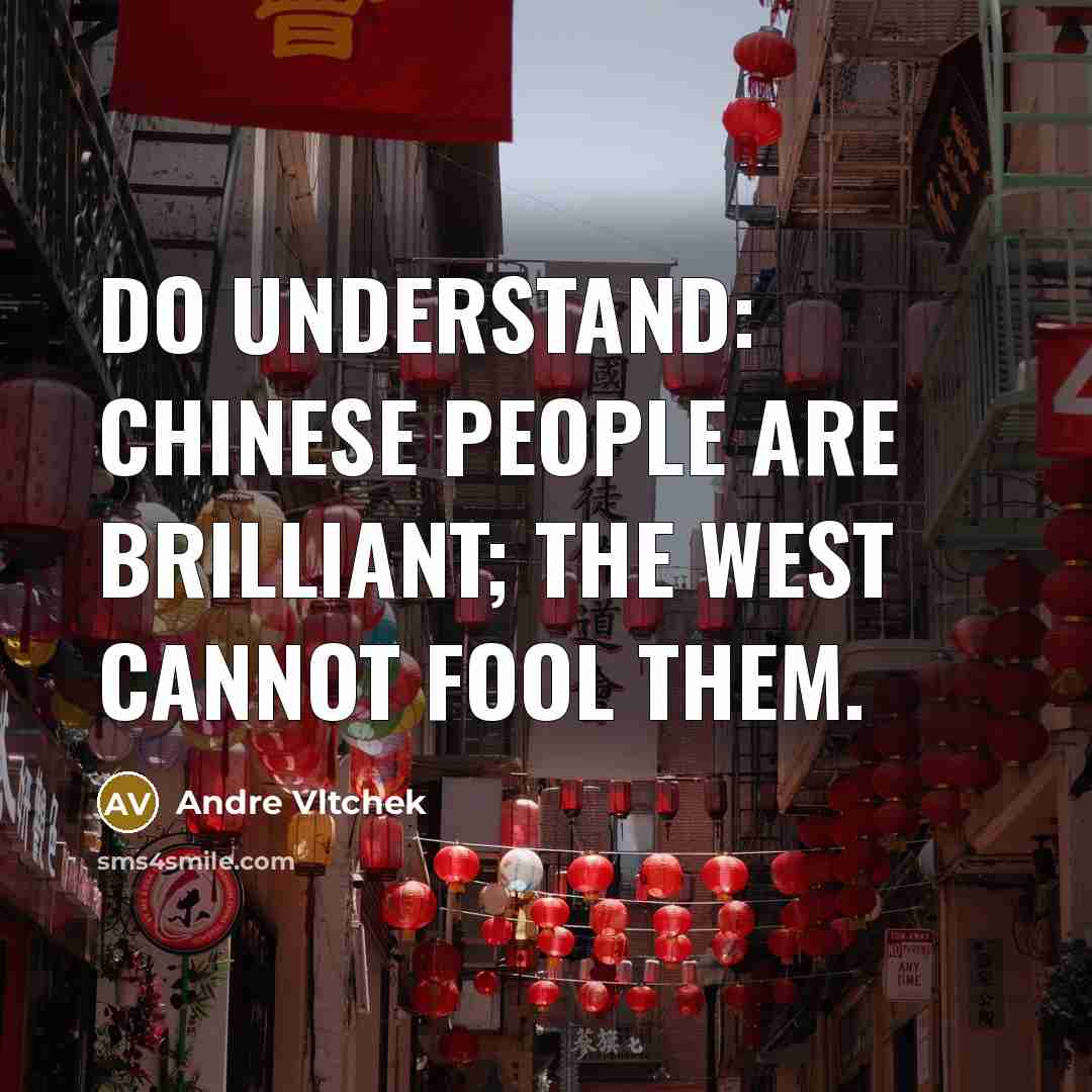 “Do understand: Chinese people are brilliant; the West cannot fool…” quote by Andre Vltchek