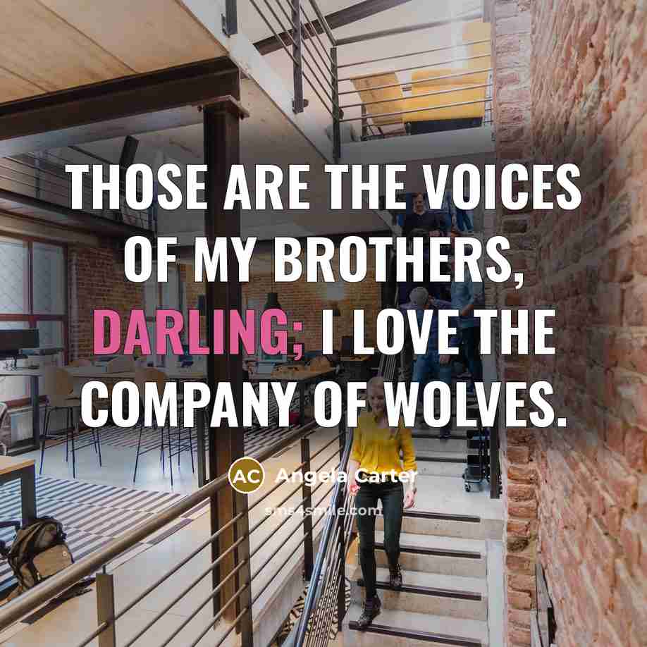 “Those are the voices of my brothers, darling; I love…” quote by Angela Carter