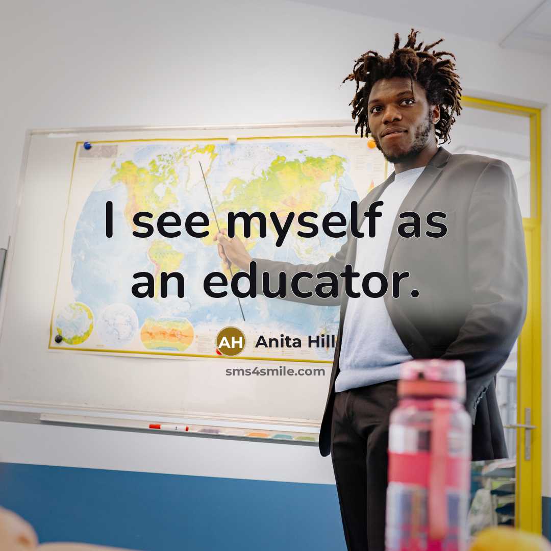 “I see myself as an educator.…” quote by Anita Hill