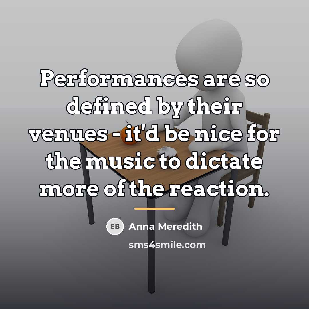 “Performances are so defined by their venues - it'd be…” quote by Anna Meredith