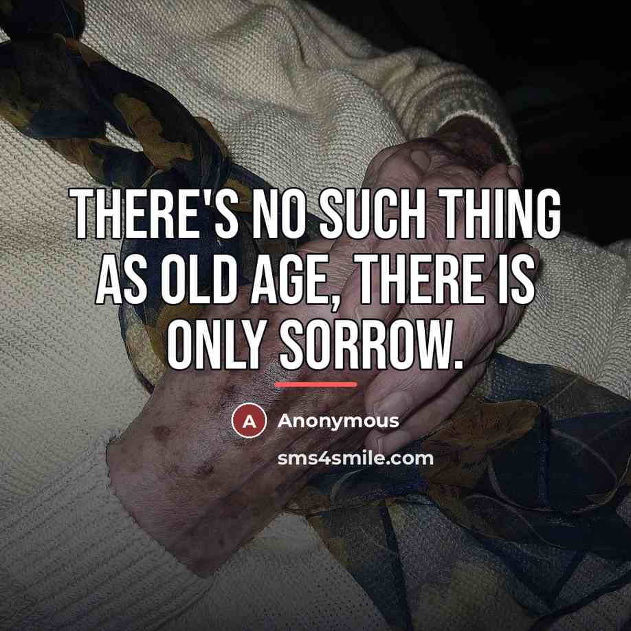 “There's no such thing as old age, there is only…” quote by Anonymous