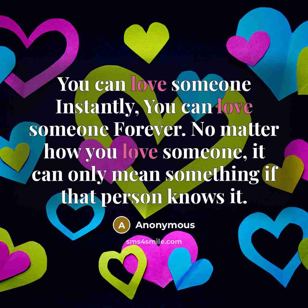 “You can love someone Instantly, You can love someone Forever.…” quote by Anonymous