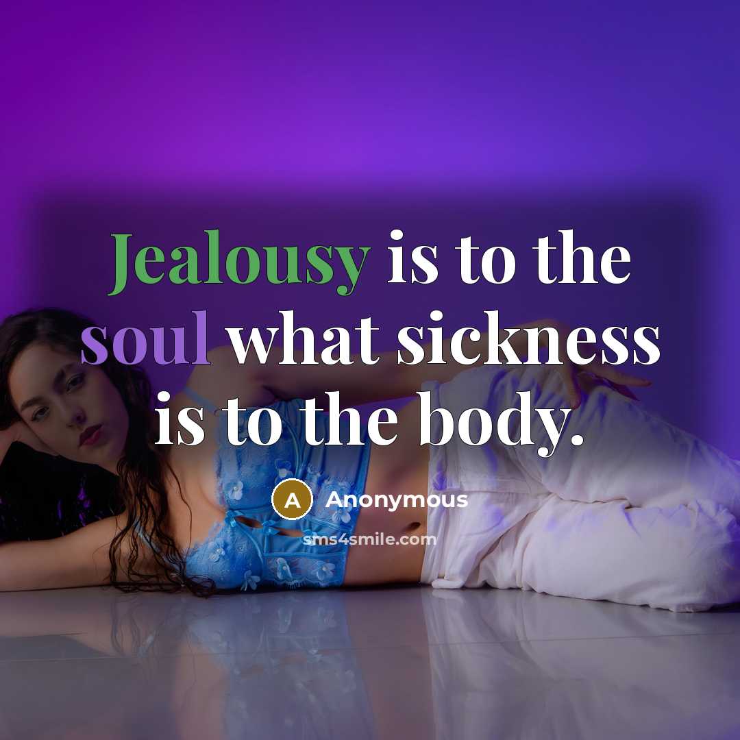 “Jealousy is to the soul what sickness is to the…” quote by Anonymous