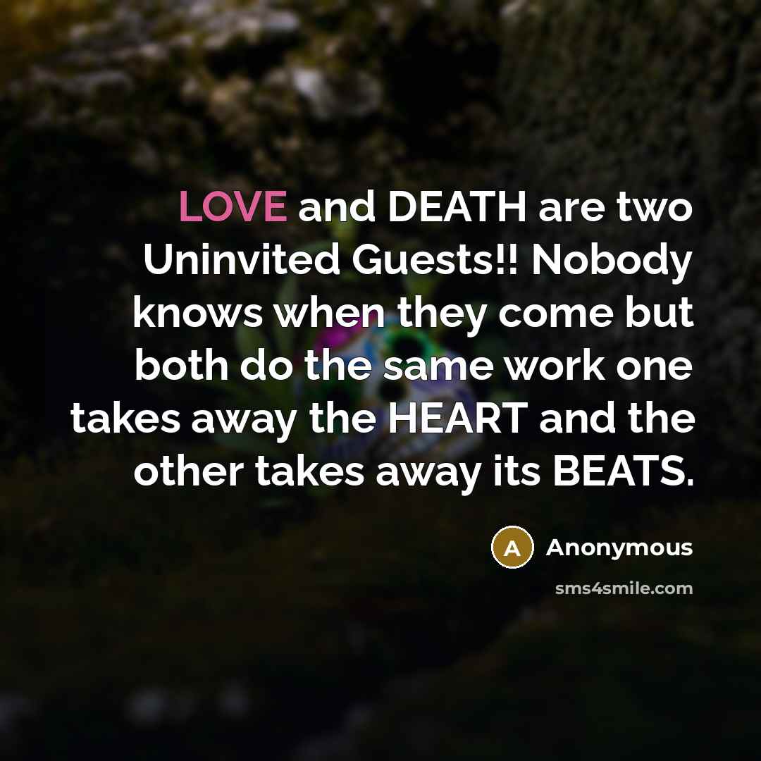 “LOVE and DEATH are two Uninvited Guests!! Nobody knows when…” quote by Anonymous