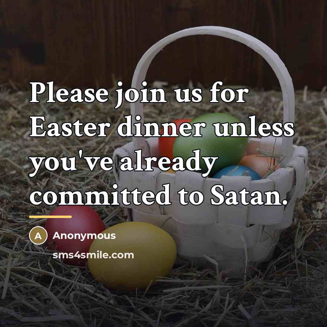 “Please join us for Easter dinner unless you've already committed…” quote by Anonymous