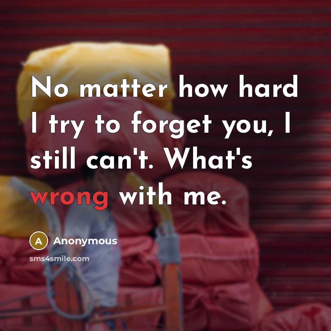 “No matter how hard I try to forget you, I…” quote by Anonymous