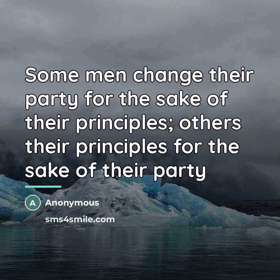 “Some men change their party for the sake of their…” quote by Anonymous