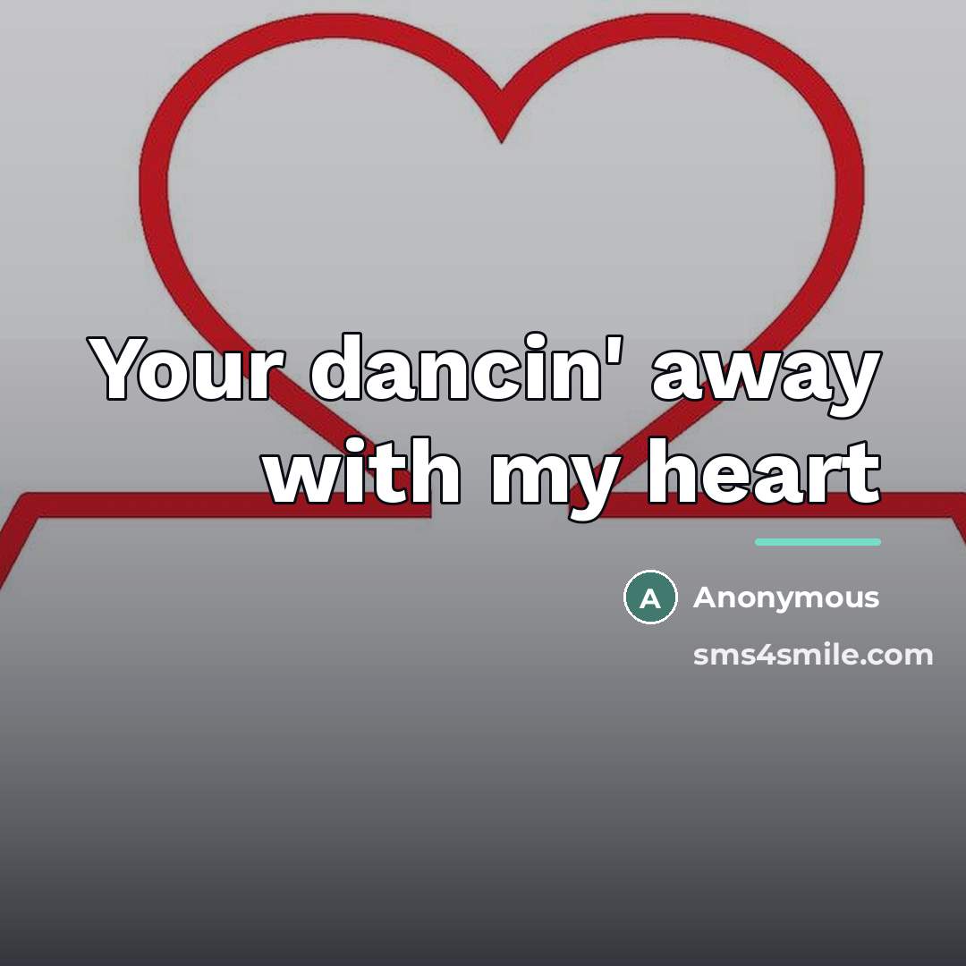 “Your dancin' away with my heart…” quote by Anonymous