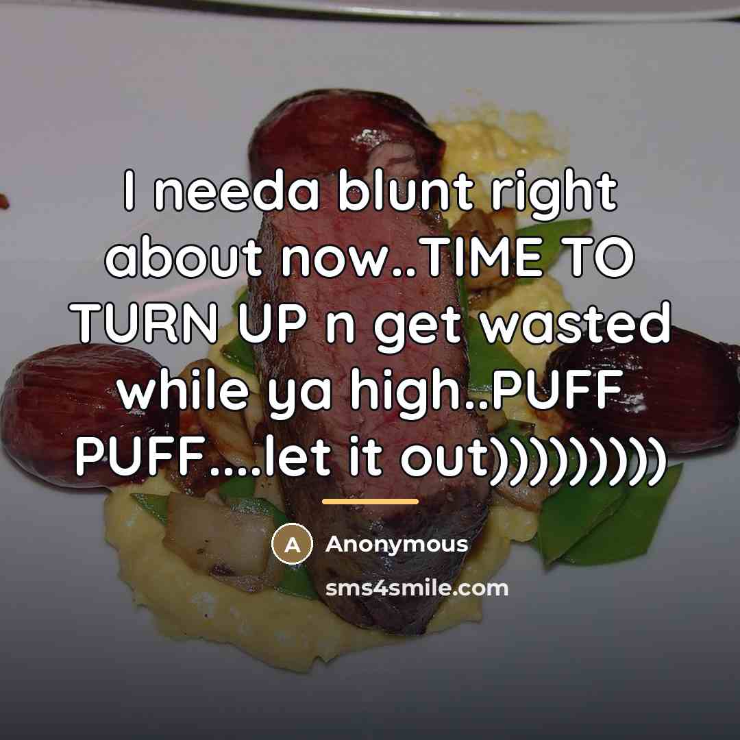 “I needa blunt right about now..TIME TO TURN UP n…” quote by Anonymous