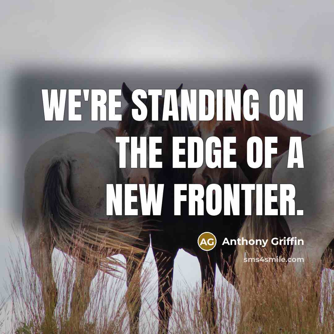 “We're standing on the edge of a new frontier.…” quote by Anthony Griffin