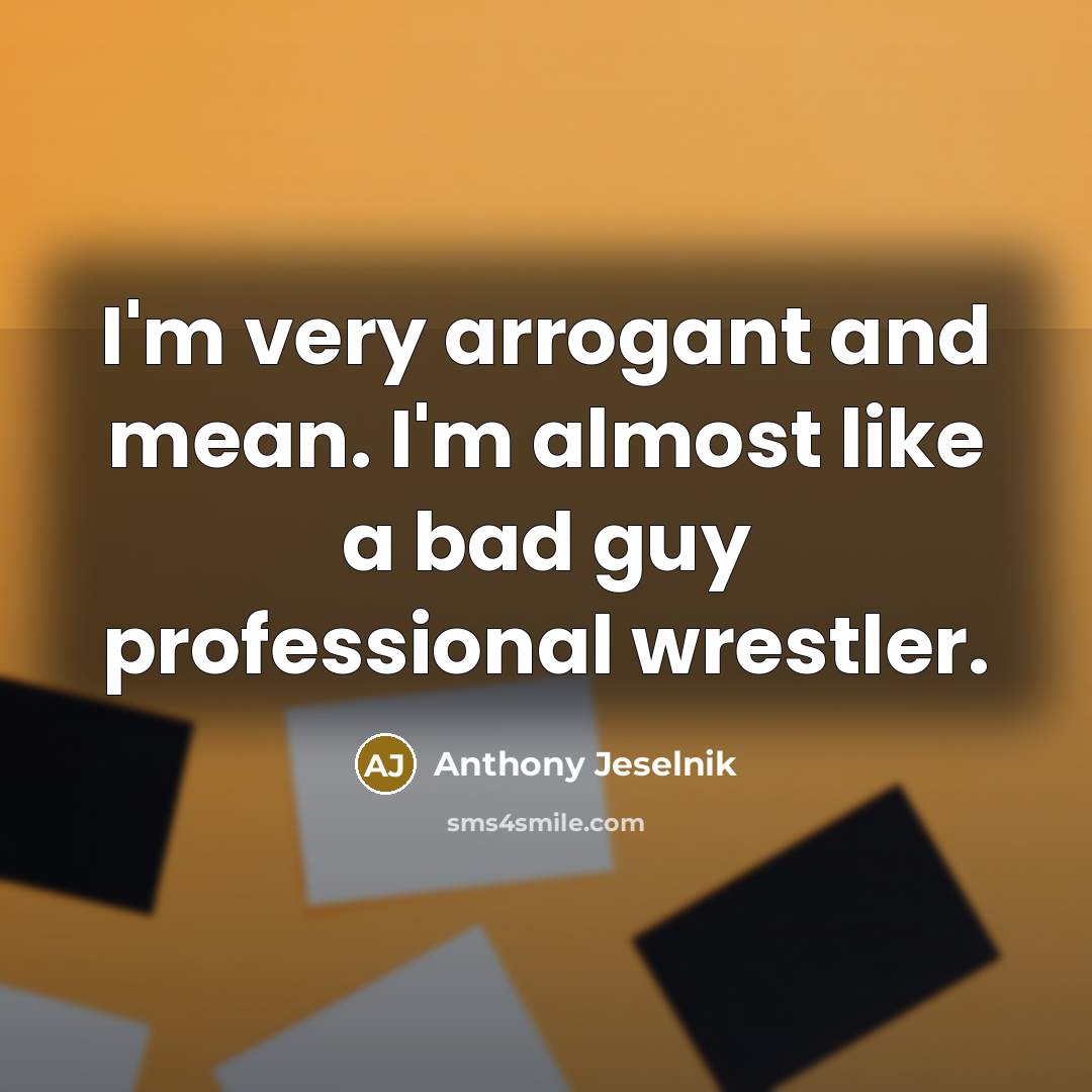 “I'm very arrogant and mean. I'm almost like a bad…” quote by Anthony Jeselnik