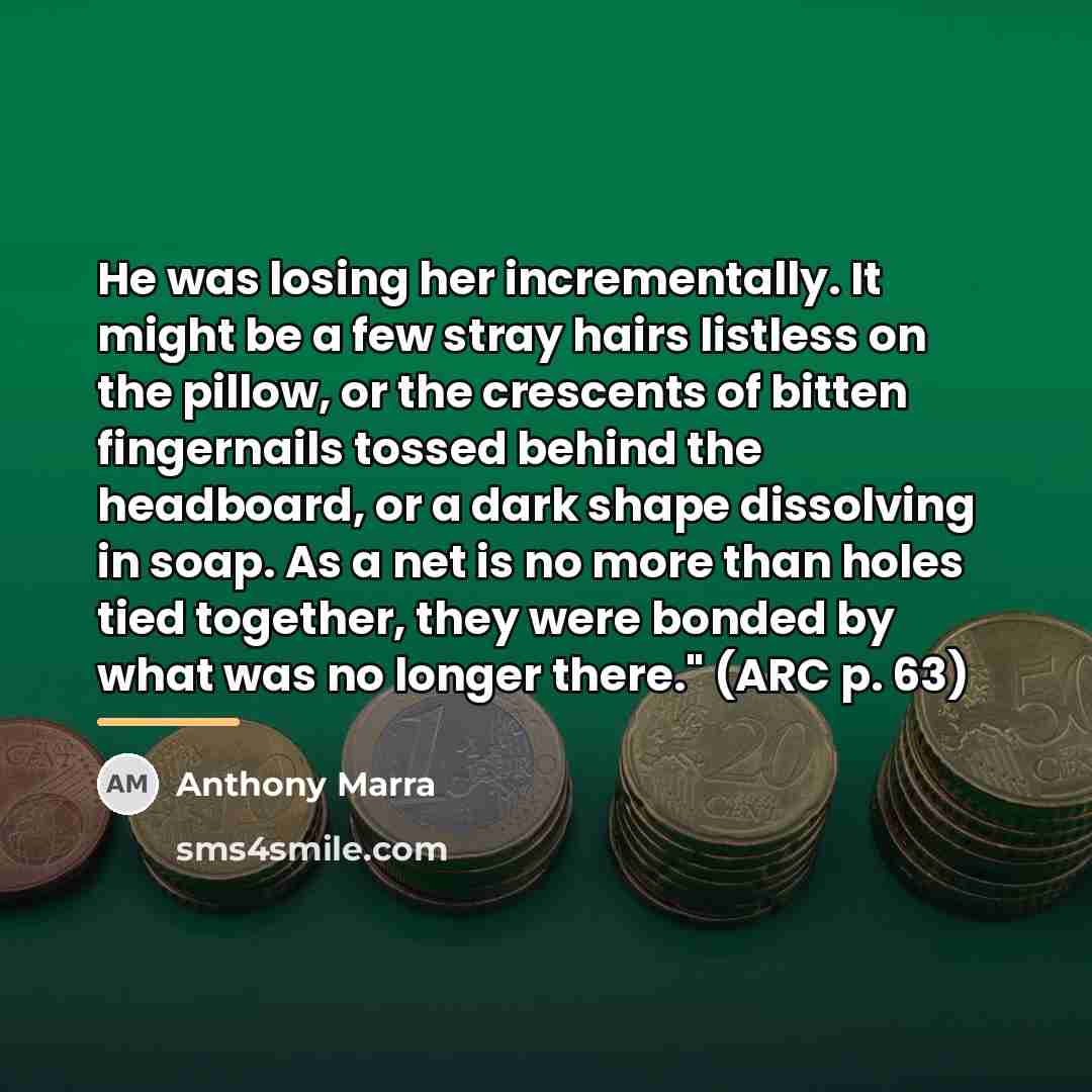 “He was losing her incrementally. It might be a few…” quote by Anthony Marra