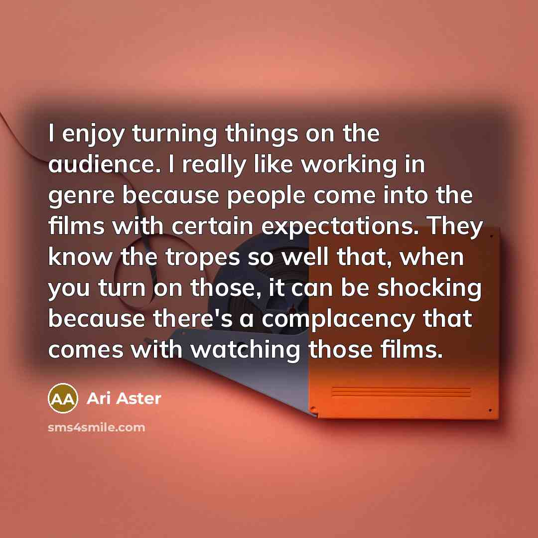 “I enjoy turning things on the audience. I really like…” quote by Ari Aster