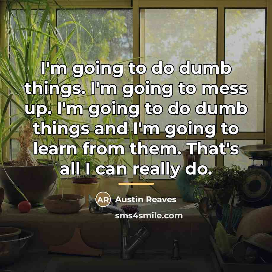 “I'm going to do dumb things. I'm going to mess…” quote by Austin Reaves