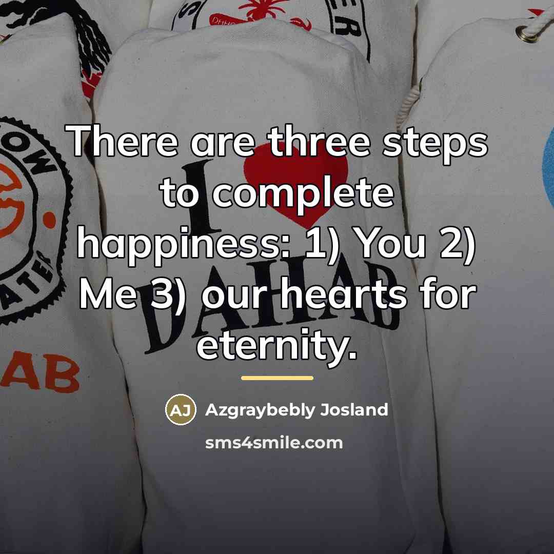 “There are three steps to complete happiness: 1) You 2)…” quote by Azgraybebly Josland