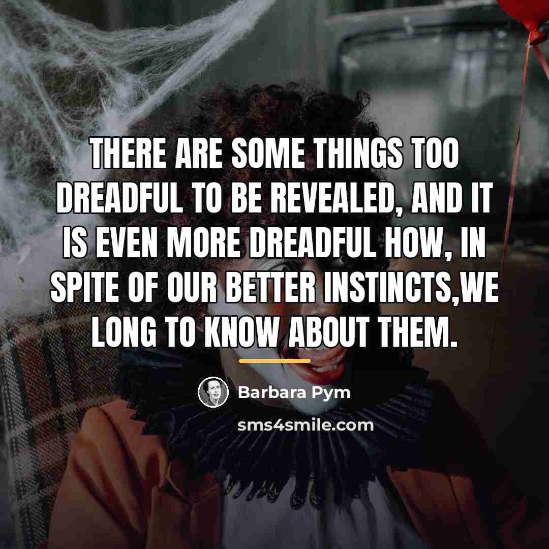 “There are some things too dreadful to be revealed, and…” quote by Barbara Pym