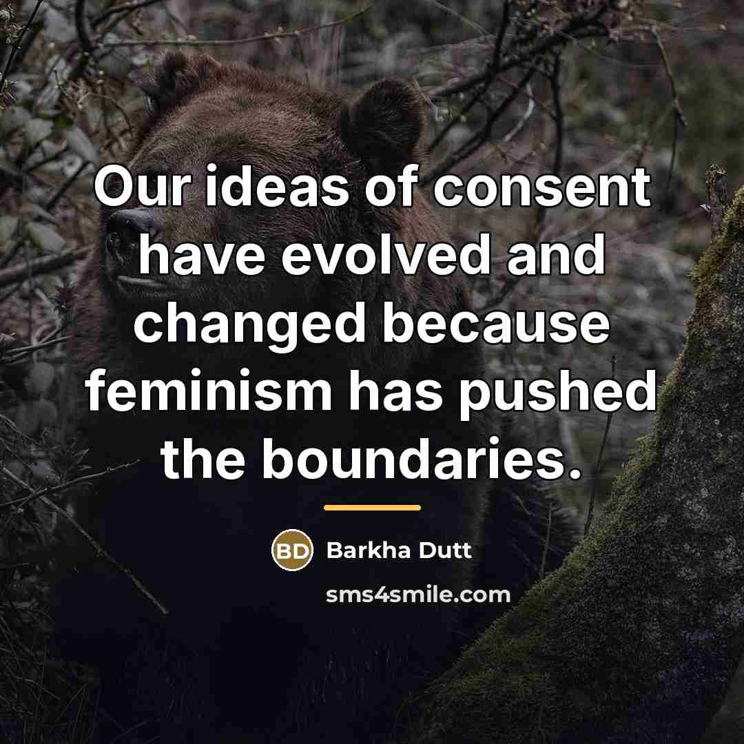 “Our ideas of consent have evolved and changed because feminism…” quote by Barkha Dutt