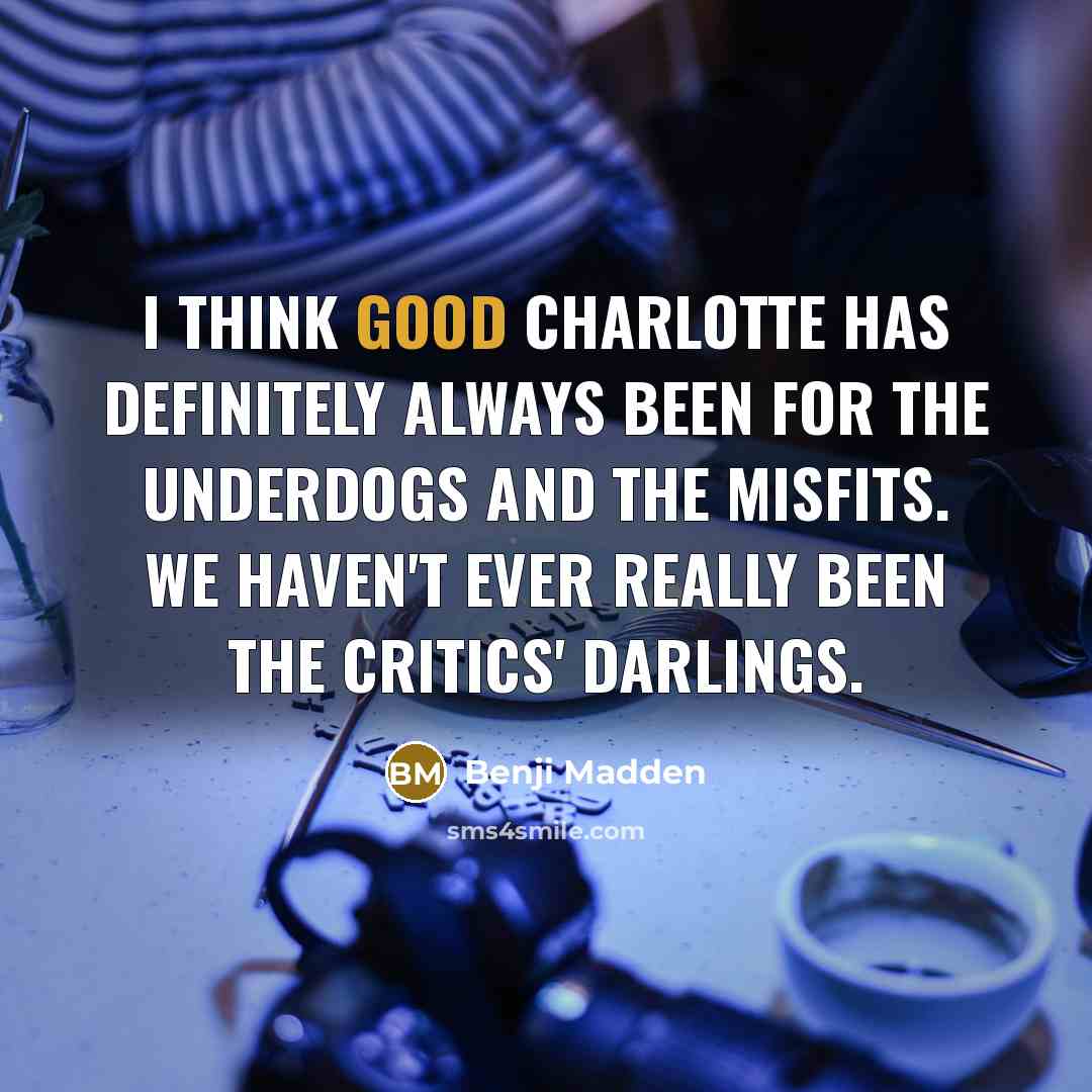 “I think Good Charlotte has definitely always been for the…” quote by Benji Madden