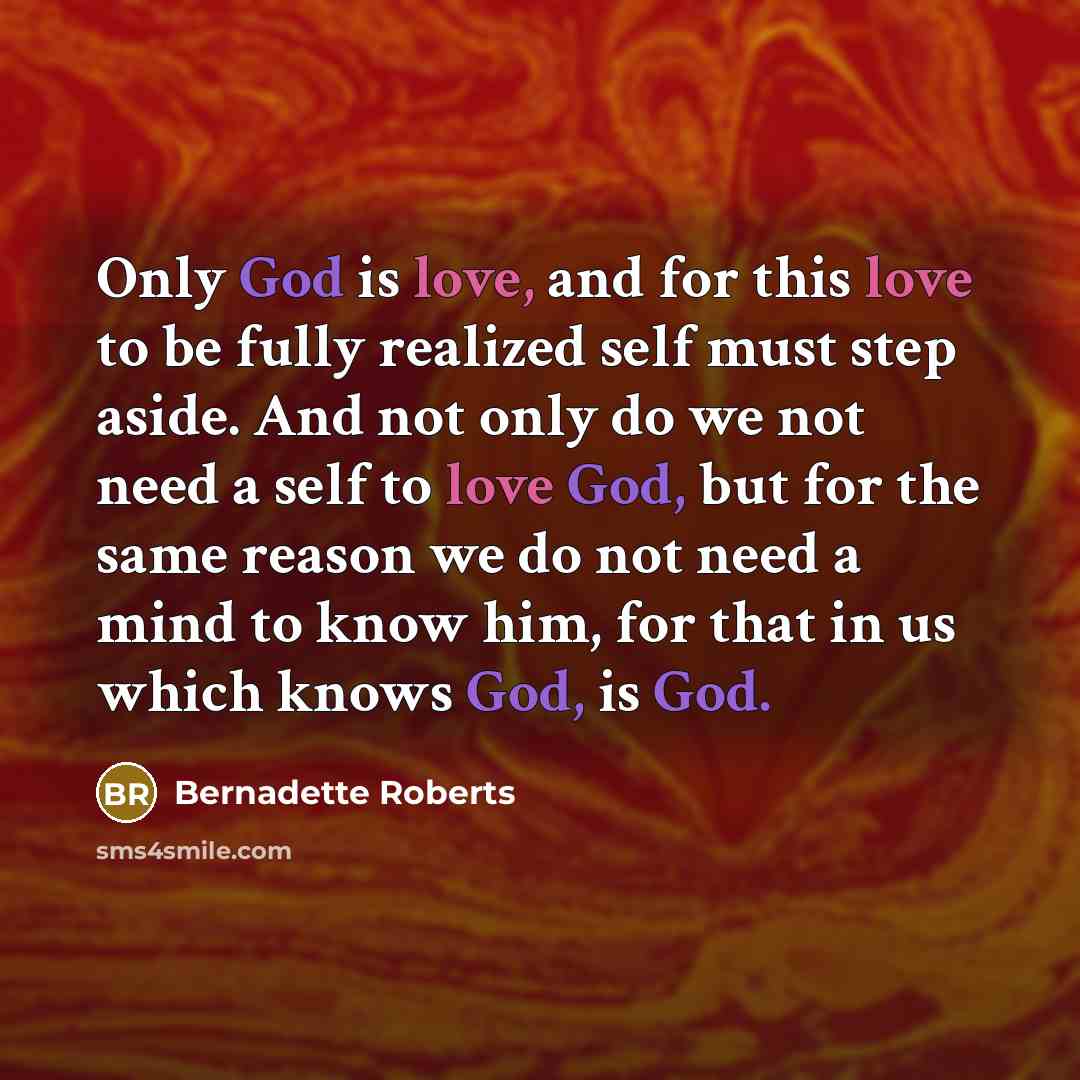 “Only God is love, and for this love to be…” quote by Bernadette Roberts