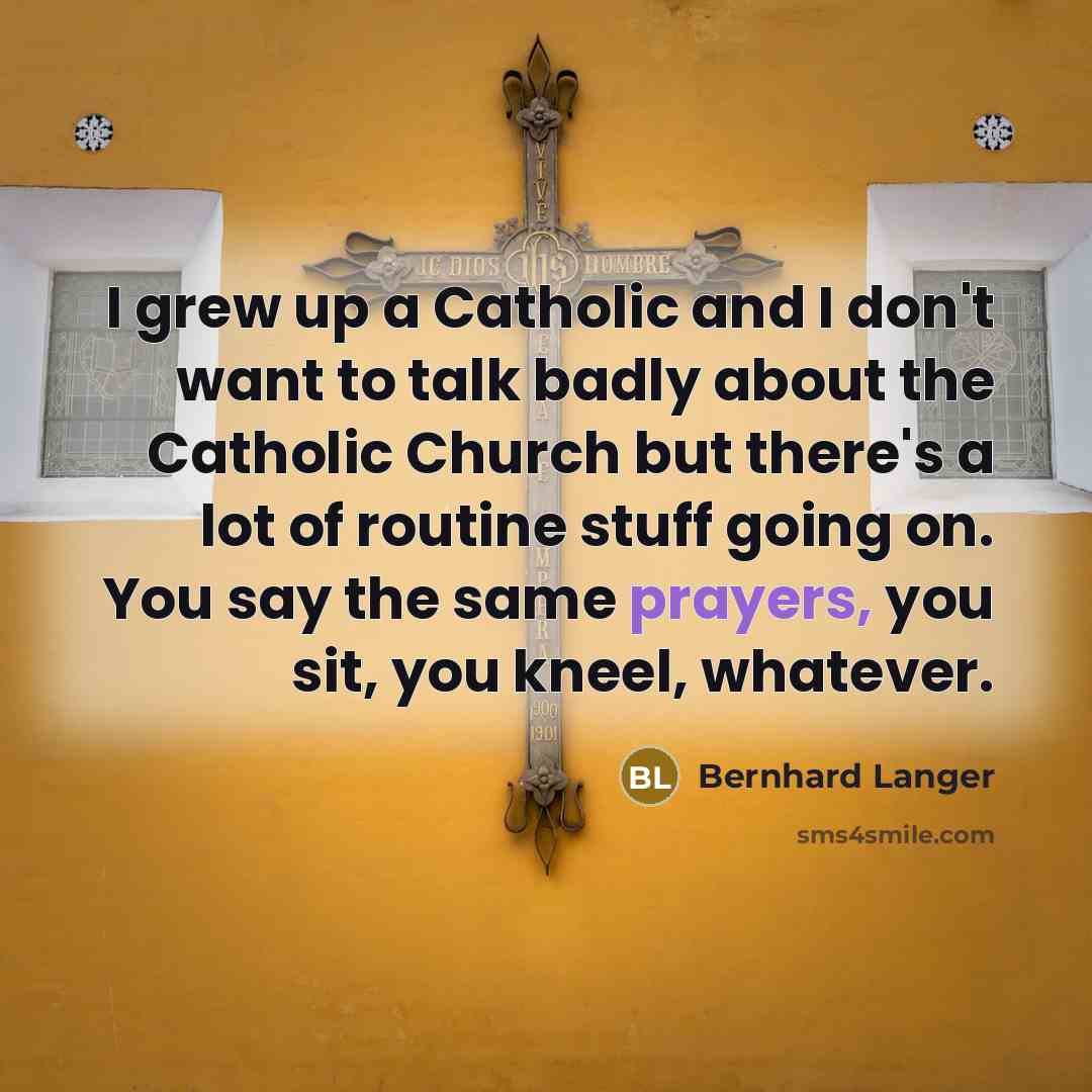 “I grew up a Catholic and I don't want to…” quote by Bernhard Langer