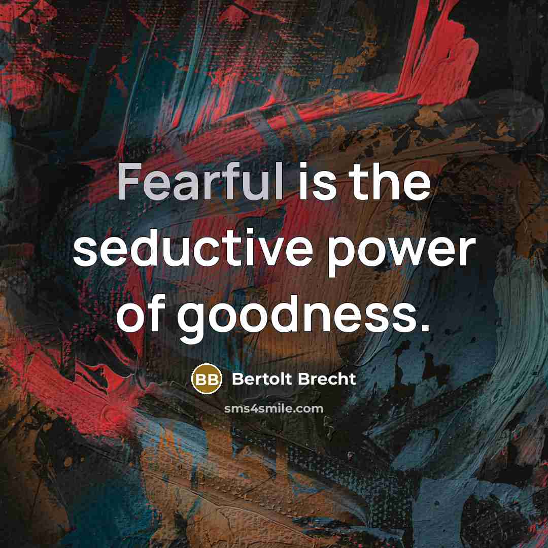 “Fearful is the seductive power of goodness.…” quote by Bertolt Brecht