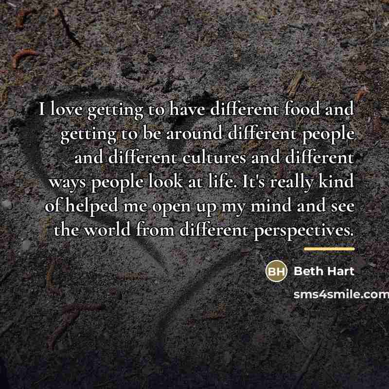 “I love getting to have different food and getting to…” quote by Beth Hart