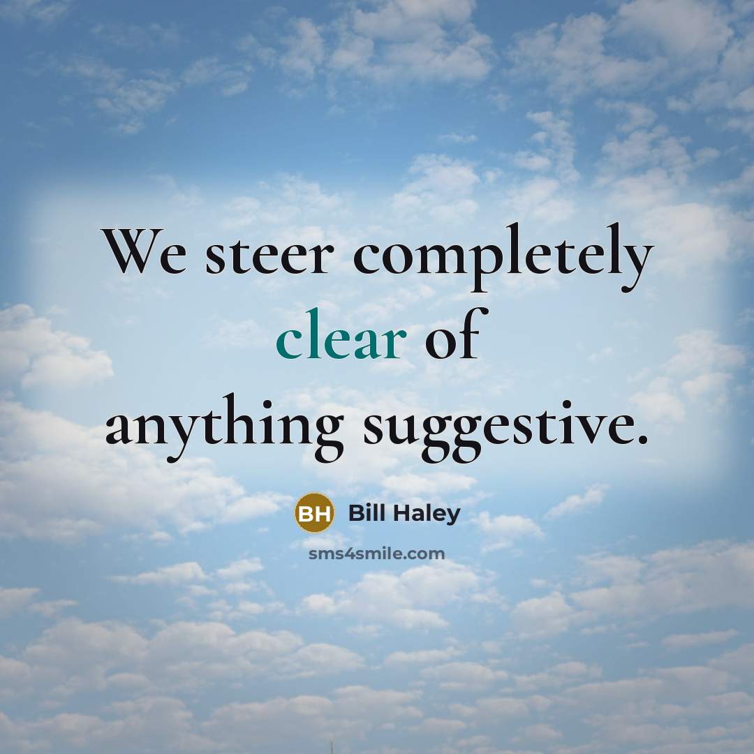 “We steer completely clear of anything suggestive.…” quote by Bill Haley