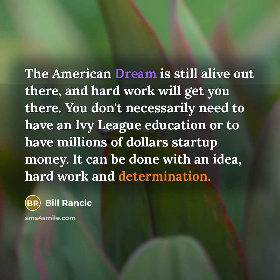 “The American Dream is still alive out there, and hard…” quote by Bill Rancic