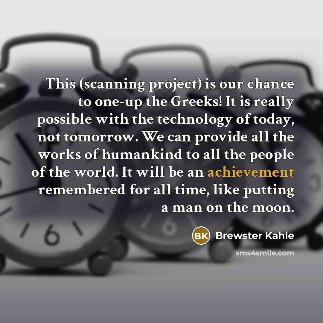 “This (scanning project) is our chance to one-up the Greeks!…” quote by Brewster Kahle