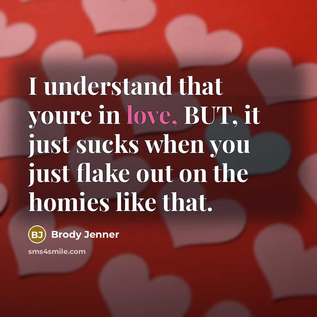 “I understand that youre in love, BUT, it just sucks…” quote by Brody Jenner