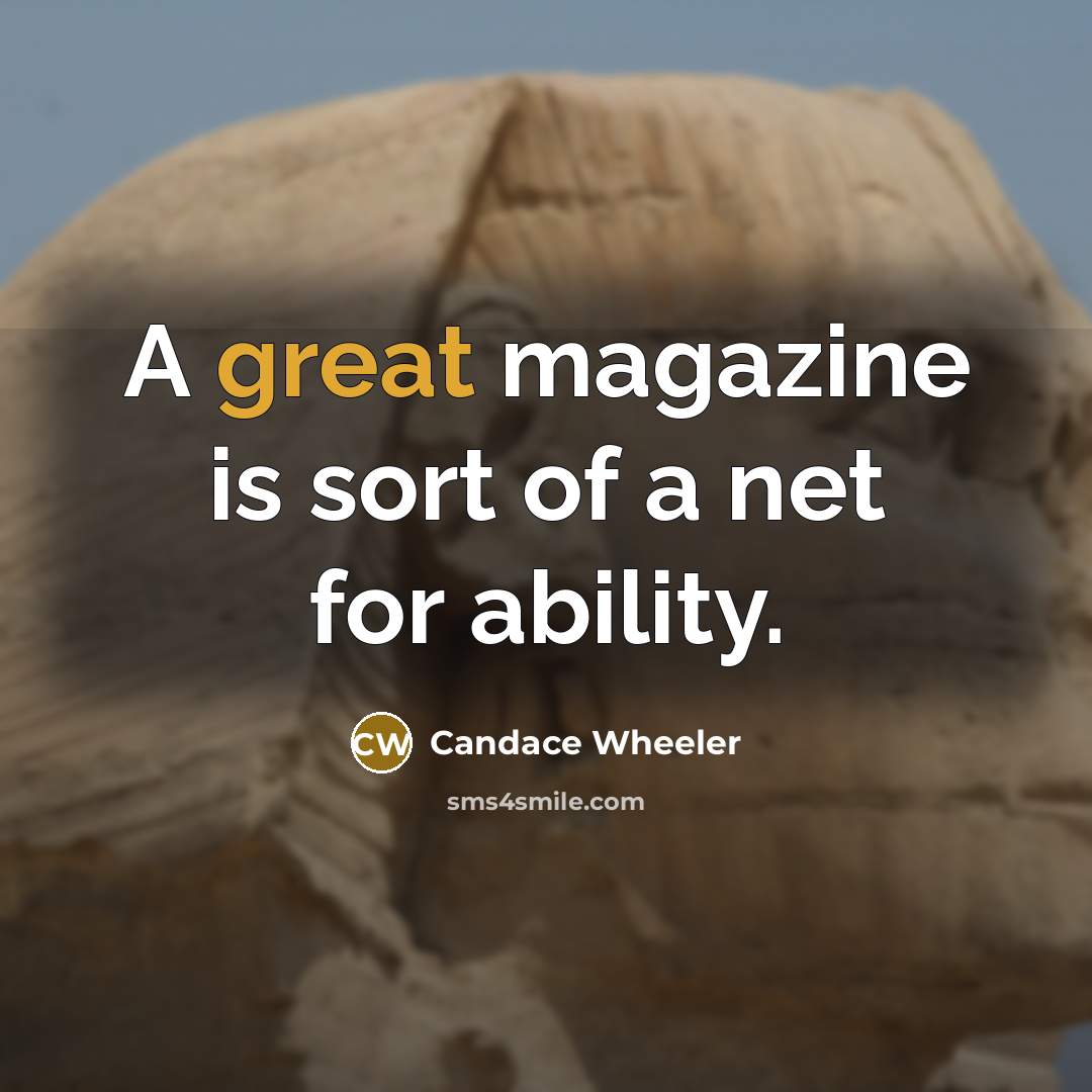 “A great magazine is sort of a net for ability.…” quote by Candace Wheeler