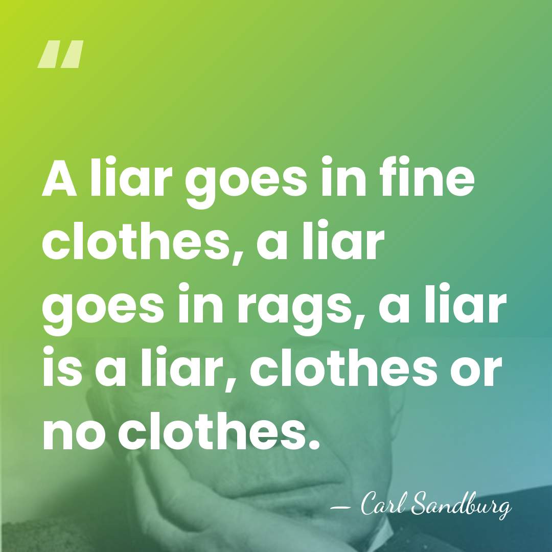 A liar goes in fine clothes, a liar goes in rags, a&hellip; - Carl Sandburg