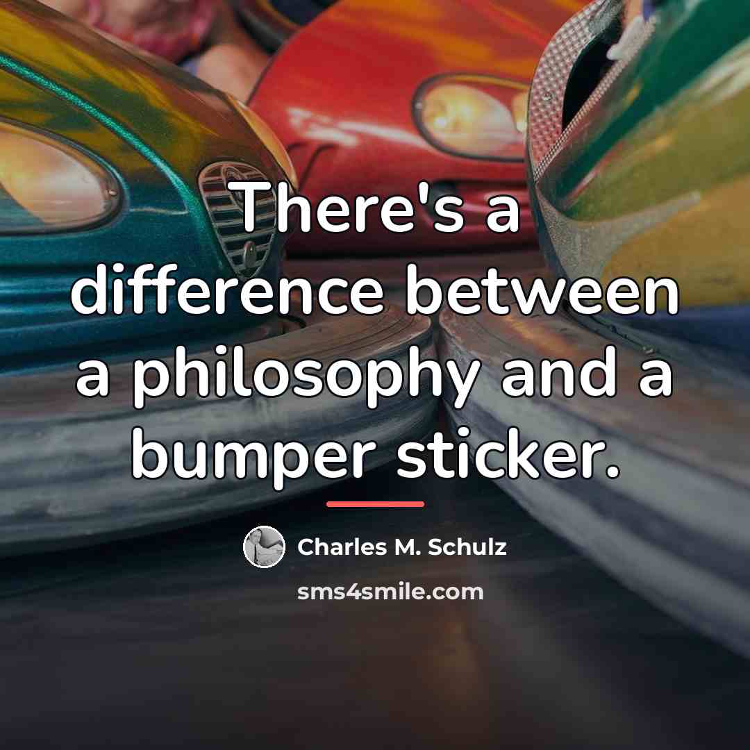 “There's a difference between a philosophy and a bumper sticker.…” quote by Charles M. Schulz