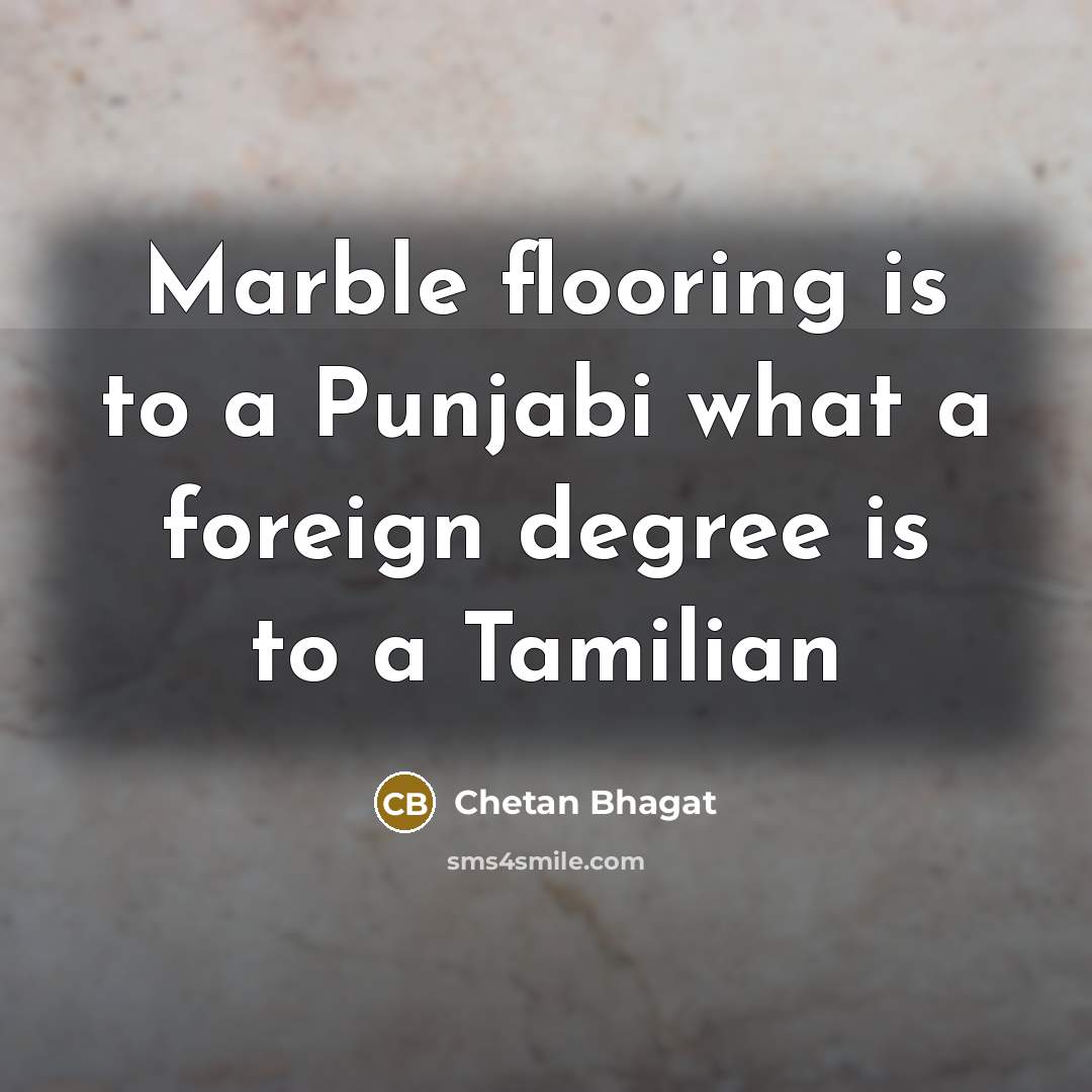 “Marble flooring is to a Punjabi what a foreign degree…” quote by Chetan Bhagat