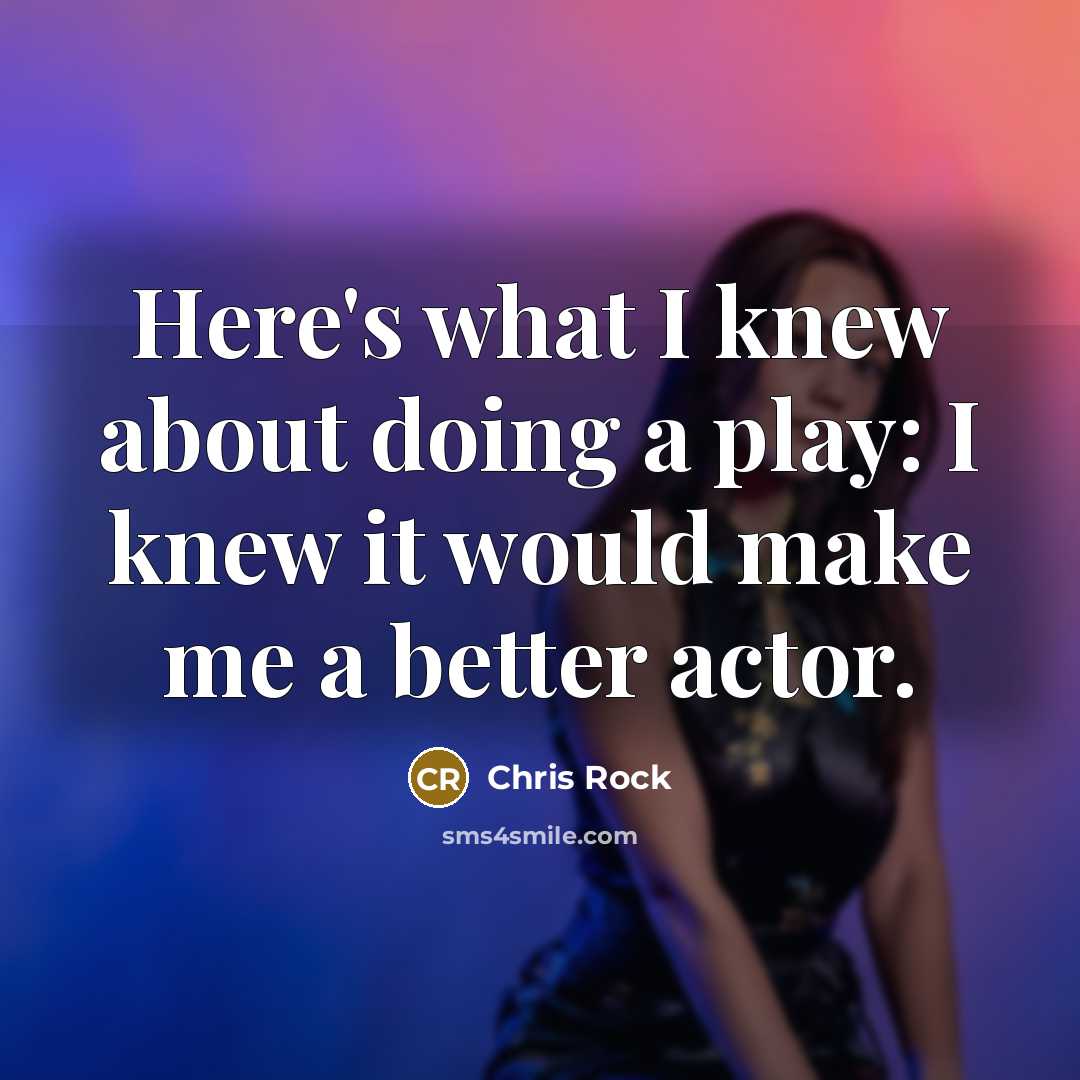 “Here's what I knew about doing a play: I knew…” quote by Chris Rock