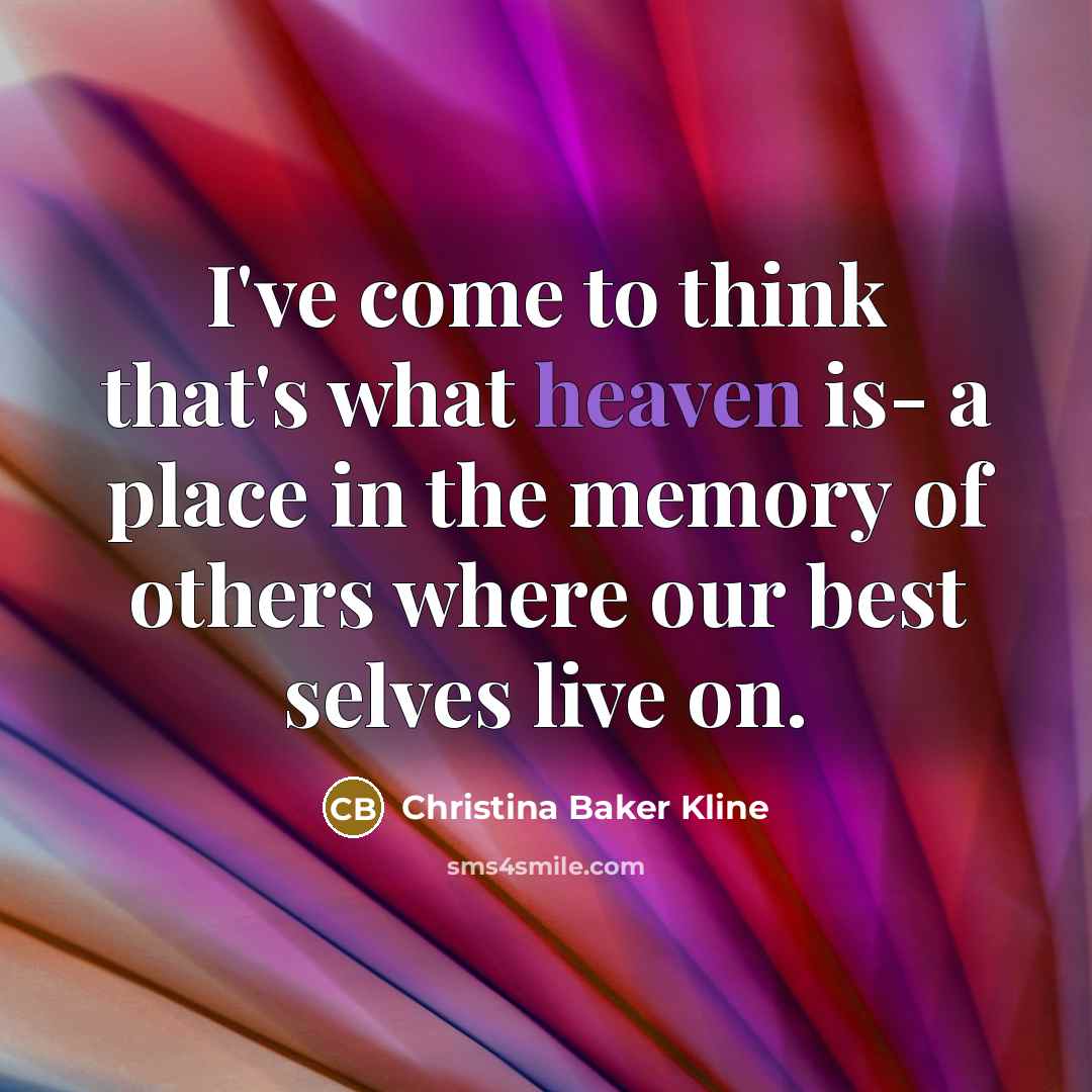 “I've come to think that's what heaven is- a place…” quote by Christina Baker Kline