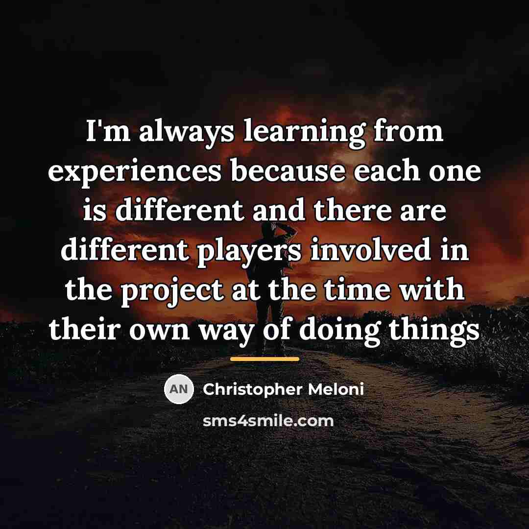 “I'm always learning from experiences because each one is different…” quote by Christopher Meloni