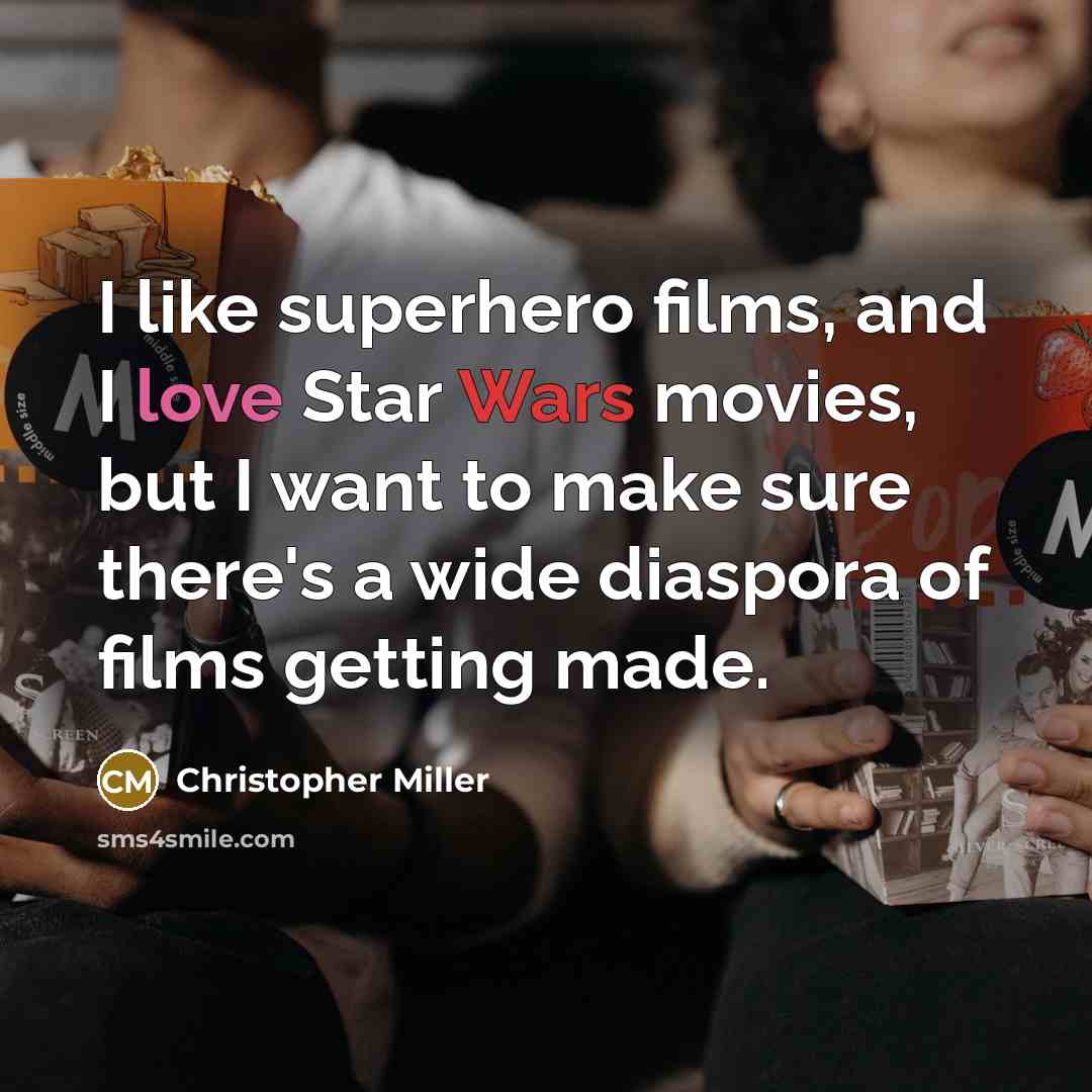 “I like superhero films, and I love Star Wars movies,…” quote by Christopher Miller