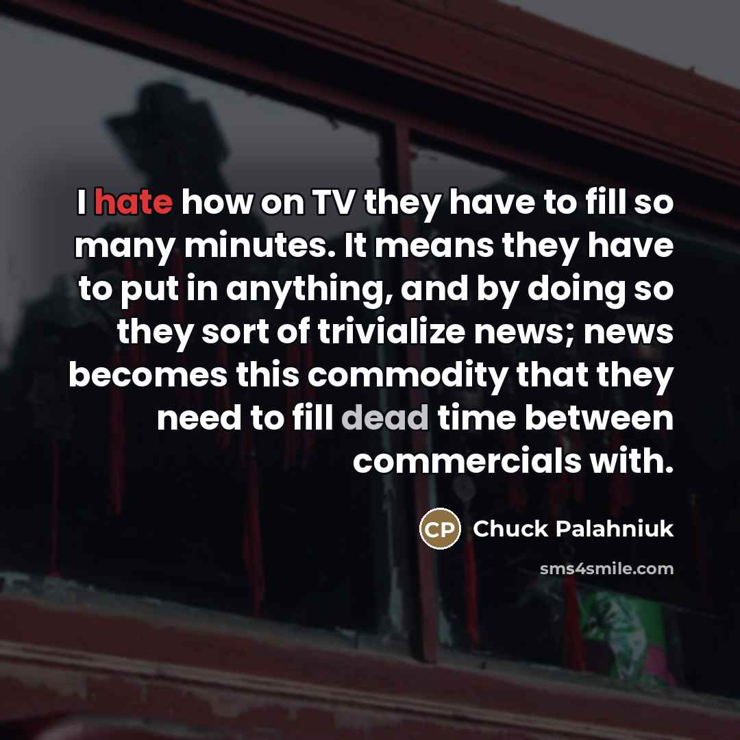 “I hate how on TV they have to fill so…” quote by Chuck Palahniuk